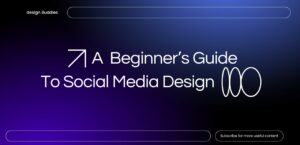 Beginner’s Guide To Social Media Design