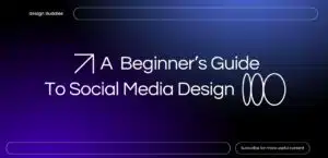 Beginner’s Guide To Social Media Design